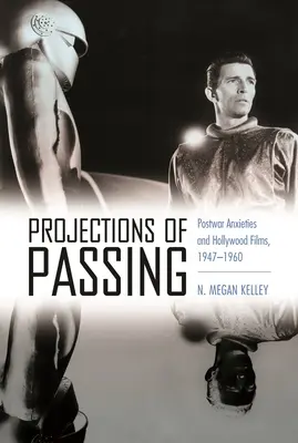 Projekcie prechodu: Poválečné úzkosti a hollywoodske filmy, 1947 - 1960 - Projections of Passing: Postwar Anxieties and Hollywood Films, 1947-1960