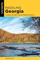 Pádlovanie po Georgii: Sprievodca po najväčších vodáckych dobrodružstvách štátu - Paddling Georgia: A Guide to the State's Greatest Paddling Adventures