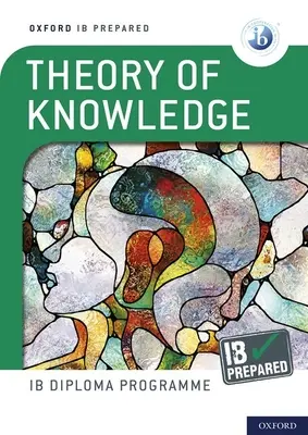 Oxford IB Diploma Programme: IB Prepared: Teória vedomostí - Oxford IB Diploma Programme: IB Prepared: Theory of Knowledge