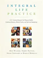 Integrálna životná prax: Integrálny koncept 21. storočia pre fyzické zdravie, emocionálnu rovnováhu, duševnú jasnosť a duchovné prebudenie - Integral Life Practice: A 21st-Century Blueprint for Physical Health, Emotional Balance, Mental Clarity, and Spiritual Awakening