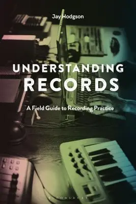 Porozumieť rekordom, druhé vydanie: Sprievodca nahrávacou praxou, druhé vydanie - Understanding Records, Second Edition: A Field Guide to Recording Practice