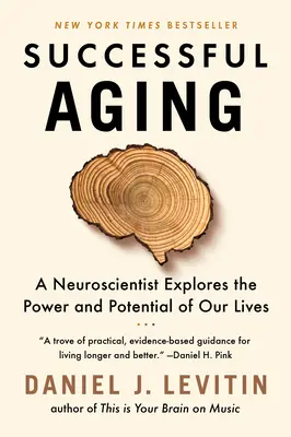 Úspešné starnutie: Neurovedec skúma silu a potenciál nášho života - Successful Aging: A Neuroscientist Explores the Power and Potential of Our Lives