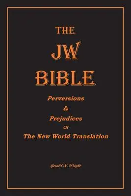 Žw Biblia: Zvrátenosti a predsudky Prekladu nového sveta - The Jw Bible: Perversions and Prejudices of the New World Translation