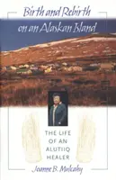 Zrod a znovuzrodenie na aljašskom ostrove: Život liečiteľky z kmeňa Alutiiqov - Birth and Rebirth on an Alaskan Island: The Life of an Alutiiq Healer