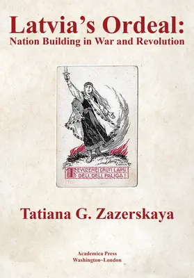 Lotyšská skúška: Budovanie národa vo vojne a revolúcii - Latvia's Ordeal: Nation Building in War and Revolution