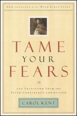 Skroť svoje obavy: A premeniť ich na vieru, sebadôveru a činy - Tame Your Fears: And Transform Them Into Faith, Confidence, and Action
