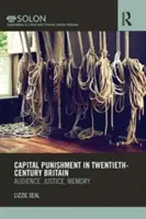 Trest smrti v Británii dvadsiateho storočia: Publikum, spravodlivosť, pamäť - Capital Punishment in Twentieth-Century Britain: Audience, Justice, Memory