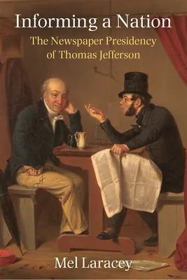 Informovanie národa: Jeffersona v novinách - Informing a Nation: The Newspaper Presidency of Thomas Jefferson
