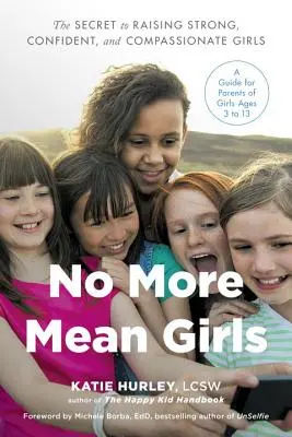 Už žiadne protivné dievčatá: Tajomstvo výchovy silných, sebavedomých a súcitných dievčat - No More Mean Girls: The Secret to Raising Strong, Confident, and Compassionate Girls
