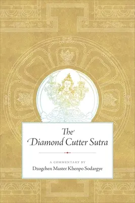 Sútra brusiča diamantov: Komentár majstra dzogčhenu Khenpo Sodargyeho - The Diamond Cutter Sutra: A Commentary by Dzogchen Master Khenpo Sodargye