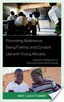 Propagácia abstinencie, vernosti a používania kondómov u mladých Afričanov: Kvalitatívne zistenia z intervenčnej štúdie na vidieku v Tanzánii - Promoting Abstinence, Being Faithful, and Condom Use with Young Africans: Qualitative Findings from an Intervention Trial in Rural Tanzania