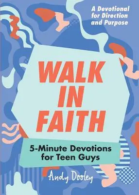 Kráčať vo viere: Päťminútové pobožnosti pre dospievajúcich chlapcov - Walk in Faith: 5-Minute Devotions for Teen Guys