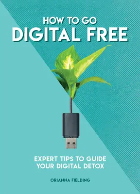 Ako sa zbaviť digitálnych technológií: Tipy odborníkov, ktoré vám pomôžu pri digitálnej detoxikácii - How to Go Digital Free: Expert Tips to Guide Your Digital Detox