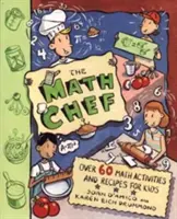 Matematický kuchár: Viac ako 60 matematických aktivít a receptov pre deti - The Math Chef: Over 60 Math Activities and Recipes for Kids