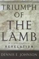 Triumf baránka: A Commentary on Revelation (Komentár k Zjaveniu Jána) - Triumph of the Lamb: A Commentary on Revelation