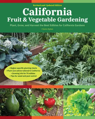 Ovocné a zeleninové záhradníctvo v Kalifornii, 2. vydanie: 2. vydanie: Sadenie, pestovanie a zber najlepších plodín pre kalifornské záhrady - California Fruit & Vegetable Gardening, 2nd Edition: Plant, Grow, and Harvest the Best Edibles for California Gardens