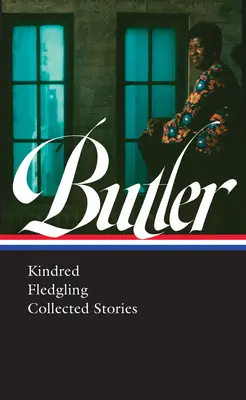 Octavia E. Butlerová: (Loa #338) - Octavia E. Butler: Kindred, Fledgling, Collected Stories (Loa #338)
