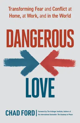 Nebezpečná láska: Dôverná láska: Premena strachu a konfliktov doma, v práci a vo svete - Dangerous Love: Transforming Fear and Conflict at Home, at Work, and in the World