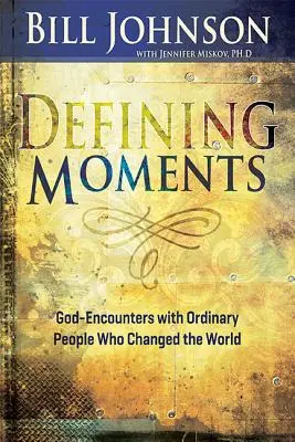 Rozhodujúce momenty: Stretnutia s Bohom s obyčajnými ľuďmi, ktorí zmenili svet - Defining Moments: God-Encounters with Ordinary People Who Changed the World