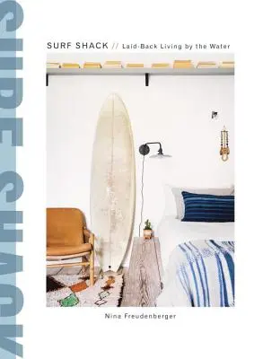 Surf Shack: Laid-Back Living by the Water: The Surf Stories: The Surf Stories: The Surf Stories: The Surf Stories: The Surf Stories - Surf Shack: Laid-Back Living by the Water