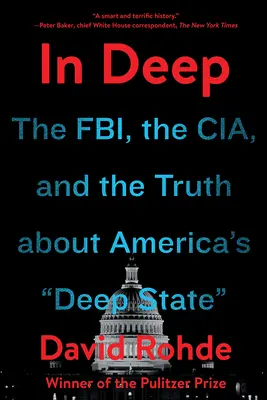 V hĺbke: FBI, CIA a pravda o americkom hlbokom štáte - In Deep: The Fbi, the Cia, and the Truth about America's Deep State