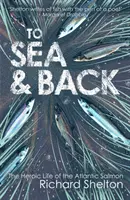 K moru a späť: Hrdinský život lososa atlantického - To Sea & Back: The Heroic Life of the Atlantic Salmon
