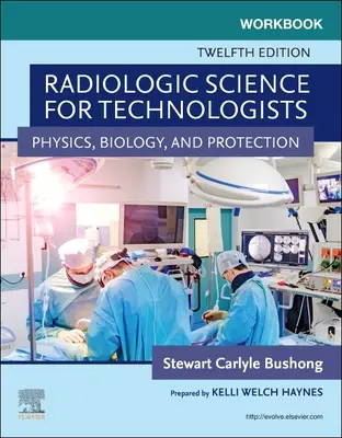 Pracovný zošit k učebnici Radiologická veda pre technikov - fyzika, biológia a ochrana - Workbook for Radiologic Science for Technologists - Physics, Biology, and Protection