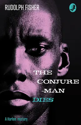 Conjure-Man Dies: Záhada Harlemu - vôbec prvý afroamerický kriminálny román - Conjure-Man Dies: A Harlem Mystery - The First Ever African-American Crime Novel