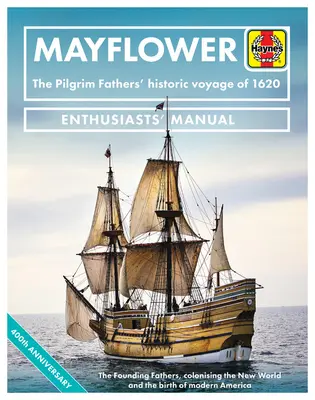 Mayflower: The Pilgrim Fathers' Historic Voyage of 1620 - The Founding Fathers, Colonising the New World and the Birth of Modern