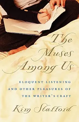 Múzy medzi nami: Múzy: výrečné počúvanie a iné radosti spisovateľského remesla - The Muses Among Us: Eloquent Listening and Other Pleasures of the Writer's Craft