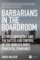 Barbari v správnej rade - Aktivistickí investori a boj o kontrolu nad najmocnejšími spoločnosťami sveta - Barbarians in the Boardroom - Activist Investors and the battle for control of the world's most powerful companies