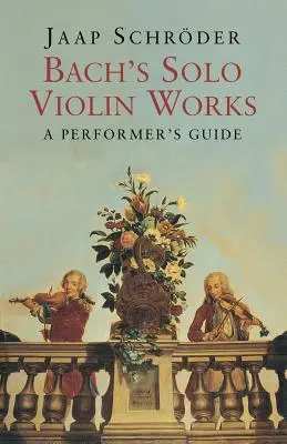 Bachove sólové husľové diela: Sprievodca pre interpretov - Bach's Solo Violin Works: A Performer's Guide