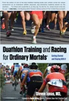 Duatlonový tréning a preteky pre obyčajných smrteľníkov (R): Ako začať a vydržať pri tom - Duathlon Training and Racing for Ordinary Mortals (R): Getting Started and Staying with It
