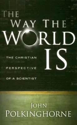 Ako je svet: Kresťanský pohľad vedca (revidované vydanie) - Way the World Is: The Christian Perspective of a Scientist (Revised)