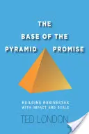Prísľub základne pyramídy: Budovanie podnikov s vplyvom a rozsahom - The Base of the Pyramid Promise: Building Businesses with Impact and Scale