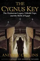 Kľúč Cygnus: Kľúč: Denisovanský odkaz, Gbekli Tepe a zrod Egypta - The Cygnus Key: The Denisovan Legacy, Gbekli Tepe, and the Birth of Egypt
