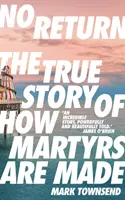 Bez návratu - Pravdivý príbeh o tom, ako sa stávajú mučeníkmi - No Return - The True Story of How Martyrs Are Made
