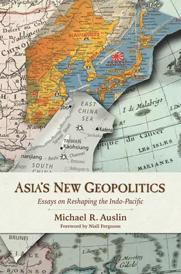 Nová geopolitika Ázie: Eseje o pretváraní indo-tichomorskej politiky - Asia's New Geopolitics: Essays on Reshaping the Indo-Pacific