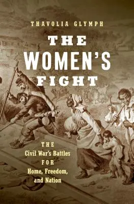 Boj žien: Ženy v občianskej vojne: bitky o domov, slobodu a národ - The Women's Fight: The Civil War's Battles for Home, Freedom, and Nation