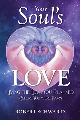 Láska vašej duše: Žiť lásku, ktorú ste si naplánovali pred narodením - Your Soul's Love: Living the Love You Planned Before You Were Born