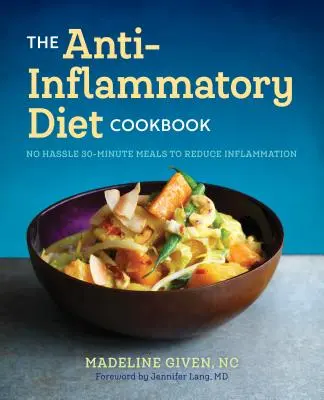 Kuchárka protizápalovej diéty: Kuchyňa na zníženie zápalov: 30-minútové recepty na zníženie zápalov bez námahy - The Anti Inflammatory Diet Cookbook: No Hassle 30-Minute Recipes to Reduce Inflammation