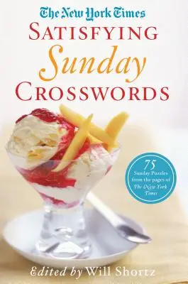 The New York Times Satisfying Sunday Crosswords (Nedeľné krížovky): Uspokojujúce nedeľné hádanky: 75 nedeľných hádaniek zo stránok New York Times - The New York Times Satisfying Sunday Crosswords: 75 Sunday Puzzles from the Pages of the New York Times