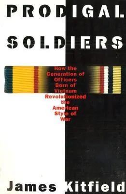 Márnotratní vojaci: Ako generácia dôstojníkov narodených vo Vietname zmenila americký štýl vojny - Prodigal Soldiers: How the Generation of Officers Born of Vietnam Revolutionized the American Style of War
