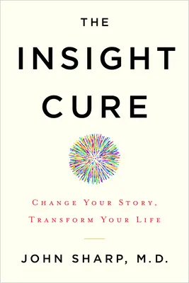 The Insight Cure: Change Your Story, Transform Your Life