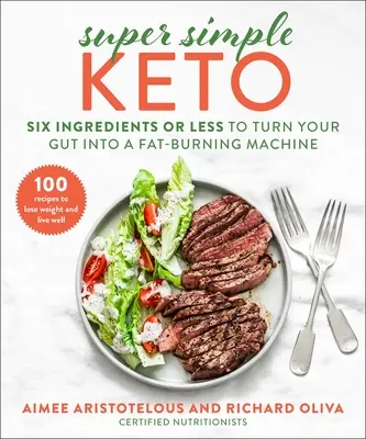 Super jednoduché keto: Šesť alebo menej ingrediencií, ktoré premenia vaše črevá na stroj na spaľovanie tukov - Super Simple Keto: Six Ingredients or Less to Turn Your Gut Into a Fat-Burning Machine