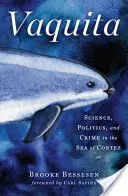 Vaquita: Veda, politika a zločin v Kortezovom mori - Vaquita: Science, Politics, and Crime in the Sea of Cortez