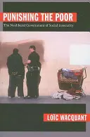 Trestanie chudobných: Neoliberálna vláda sociálnej neistoty - Punishing the Poor: The Neoliberal Government of Social Insecurity