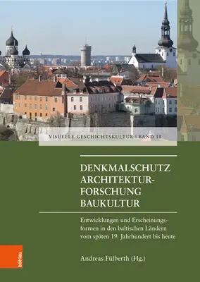Ochrana pamiatok - Architektonický výskum - Stavebná kultúra: Vývoj a vzhľadové akcenty v pobaltských krajinách od konca 19. storočia po súčasnosť - Denkmalschutz - Architekturforschung - Baukultur: Entwicklungen Und Erscheinungsfromen in Den Baltischen Landern Vom Spaten 19. Jahrhundert Bis Heute