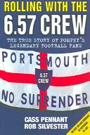 Rolling with the 6.57 Crew - Pravdivý príbeh legendárnych futbalových fanúšikov Pompey - Rolling with the 6.57 Crew - The True Story of Pompey's Legendary Football Fans