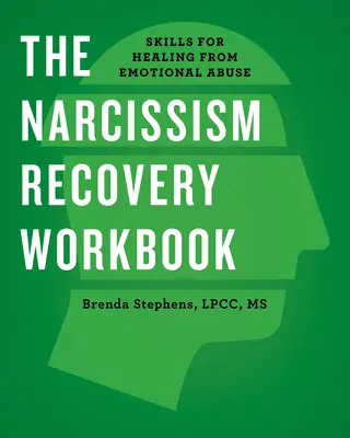 Pracovná kniha na zotavenie z narcizmu: Zručnosti na uzdravenie z emocionálneho zneužívania - The Narcissism Recovery Workbook: Skills for Healing from Emotional Abuse